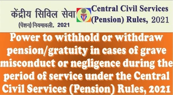 Power to withhold or withdraw pension/gratuity in cases of grave misconduct or negligence under the CCS (Pension) Rules, 2021