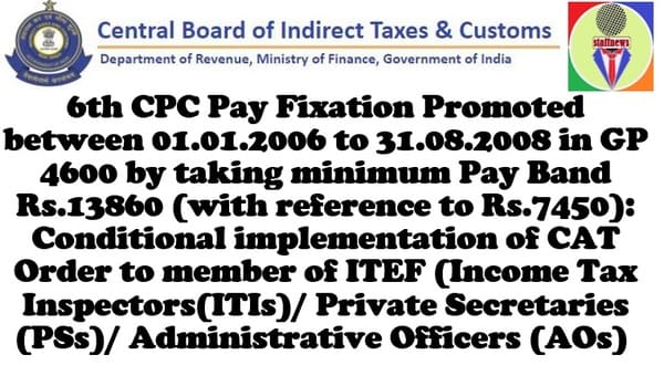 6th CPC Pay Fixation promoted between 01.01.2006 to 31.08.2008 in GP 4600: Conditional implementation of CAT Order to member of ITEF (ITIs/PSs/AOs)