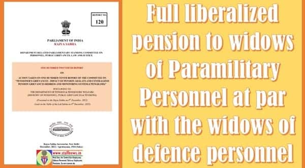 Full liberalized pension to widows of Paramilitary Personnel at par with the widows of defence personnel: ATR on recommendation of DRPSC