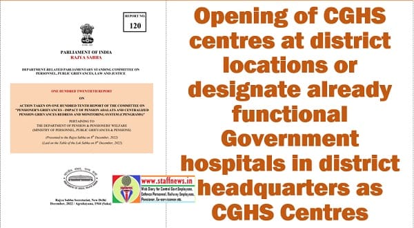 Opening of CGHS centres at district locations or designate already functional Government hospitals: ATR on recommendation of DRPSC