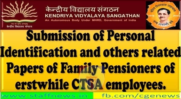 Submission of Personal Identification and others related Papers of Family Pensioners of erstwhile CTSA employees – KVS Order
