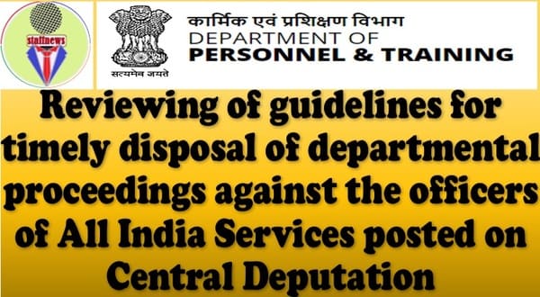Timely disposal of departmental proceedings against the officers of All India Services posted on Central Deputation