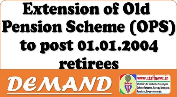 Extension of Old Pension Scheme (OPS) to post 01.01.2004 retirees: RCSWS