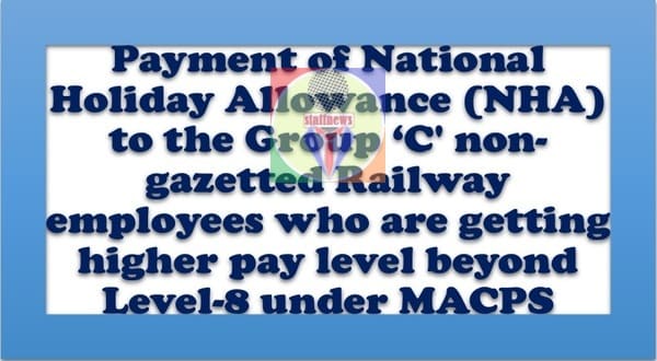 Payment of National Holiday Allowance to Railway employees who are getting higher pay level beyond Level-8 under MACPS