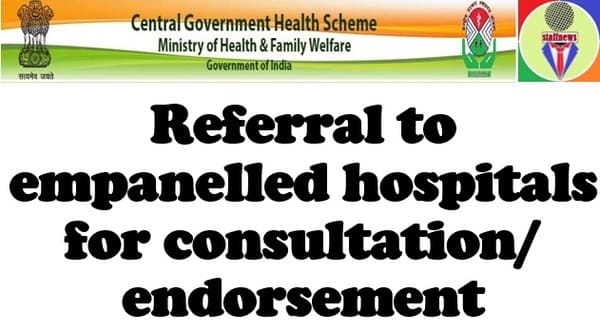 Referral to empanelled hospitals for consultation/endorsement: CGHS Order