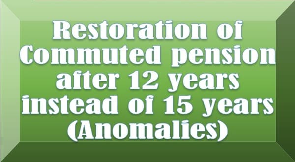 Restoration of Commuted pension after 12 years instead of 15 years (Anomalies): RSCWS