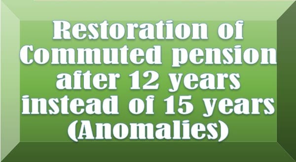 Restoration Of Commuted Pension After 12 Years Instead Of 15 Years Restoration Of Commuted Pension After 12 Years Instead Of 15 Years