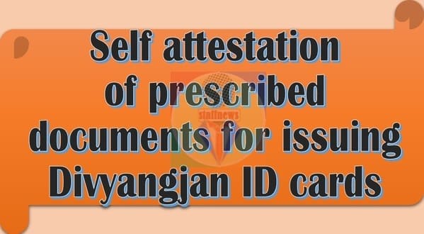 Self attestation of prescribed documents for issuing Divyangjan ID cards