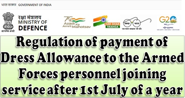Regulation of payment of Dress Allowance to the Armed Forces personnel joining service after 1st July of a year: MoD Order 24-05-2023