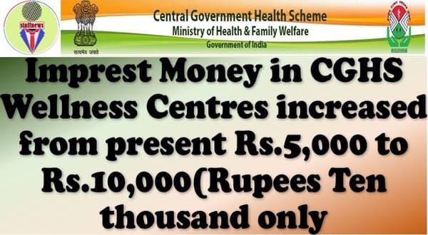 Imprest Money in CGHS Wellness Centres increased from present Rs.5,000 to Rs.10,000