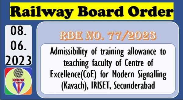 Admissibility of training allowance to teaching faculty of CoE for Modern Signalling, IRISET, Secunderabad: Railway Board RBE No. 77/2023