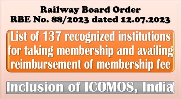 List of 137 recognized institutions for taking membership – Inclusion of ICOMOS, India: Railway Board Order RBE No. 88/2023