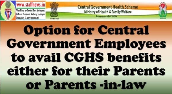 To avail CGHS benefits either for Parents or Parents-in-law – Option for Central Government Employees vide CGHS OM dt 26.07.2023