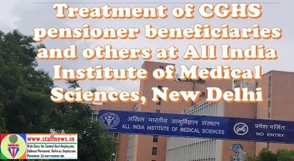 Treatment of CGHS pensioner beneficiaries and others at All India Institute of Medical Sciences, New Delhi