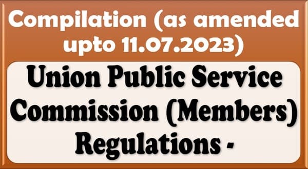 Union Public Service Commission (Members) Regulations – Compilation (as amended upto 11.07.2023)