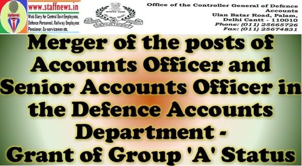 Merger of the posts of Accounts Officer and Senior Accounts Officer in the Defence Accounts Department and Grant of Group “A” status