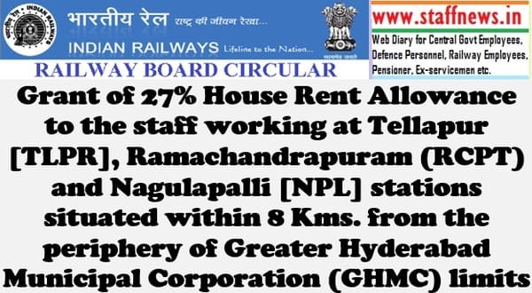 Grant of 27% House Rent Allowance at Tellapur, Ramachandrapuram and Nagulapalli stations situated within 8 Kms. from the periphery of GHMC limits