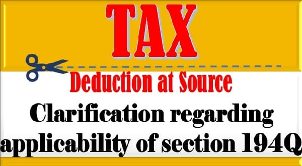 Clarification regarding applicability of section 194Q