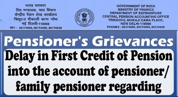 Delay in First Credit of Pension into the account of pensioner/family pensioner regarding: CPAO OM dated 20.10.2023