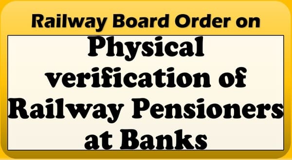 Physical verification of Railway Pensioners at Banks – Railway Board Order RBA No. 34/2023