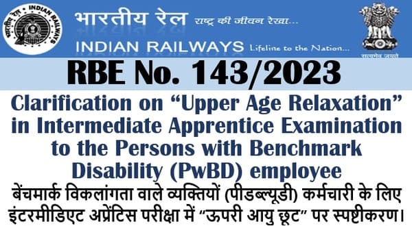Clarification on “Upper Age Relaxation” in Intermediate Apprentice Examination to the PwBD employee: Railway Board Order RBE No. 143/2023