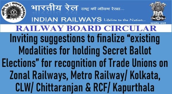 Finalizing Modalities for holding Secret Ballot Elections in Trade Union Recognition on Zonal Railways – Inviting suggestions: Railway Board Order