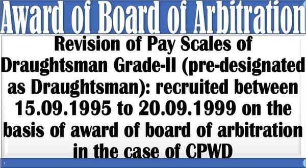Revision of Pay Scales of Draughtsman recruited between 15.09.1995 to 20.09.1999 on the basis of award of board of arbitration