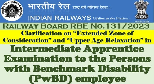 Intermediate Apprentice Examination to PwBD employee – Clarification on “Extended Zone of Consideration” and “Upper Age Relaxation”: Railway Board Order RBE No. 131/2023