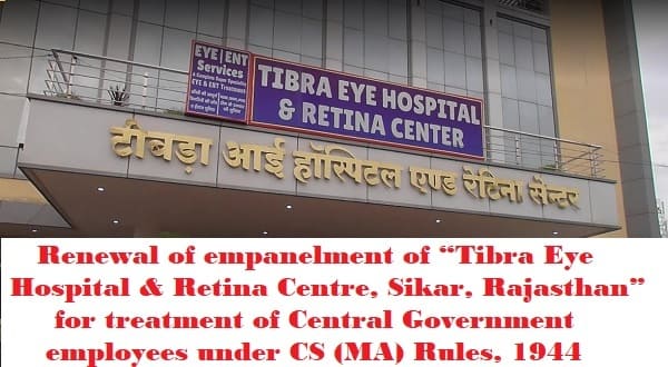 Tibra Eye Hospital & Retina Centre, Sikar, Rajasthan – Renewal of empanelment under CS (MA) Rules, 1944.