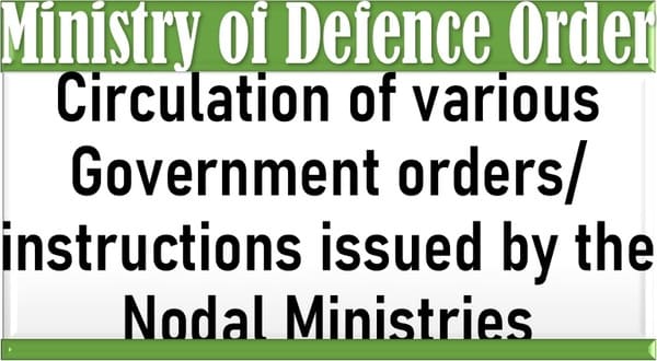 Circulation of various Government orders/instructions issued by the Nodal Ministries: MoD