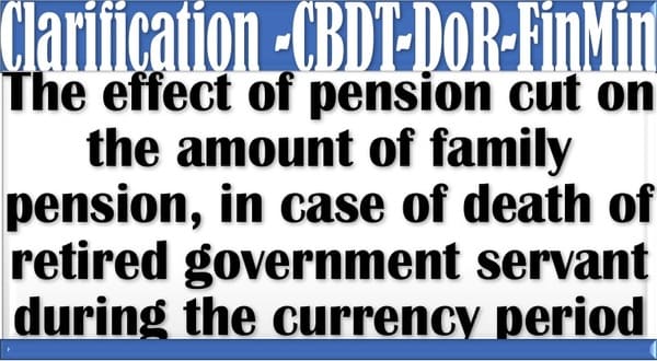 Clarification on the effect of pension cut on the amount of family pension, in case of death of retired government servants during the currency period