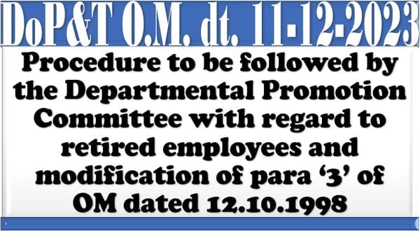 Departmental Promotion Committee with regard to retired employees and modification of para ‘3’ of OM dated 12.10.1998 : DoPT O.M.