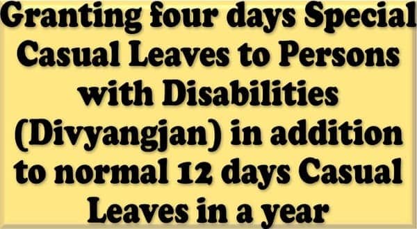 Granting four days Special Casual Leaves to Persons with Disabilities (Divyangjan) in addition to normal 12 days Casual Leaves in a year: BSNL