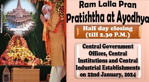 Half day closing (till 2.30 P.M.) on 22nd January, 2024 of Central Government Offices on occasion of the Ram Lalla Pran Pratishtha at Ayodhya