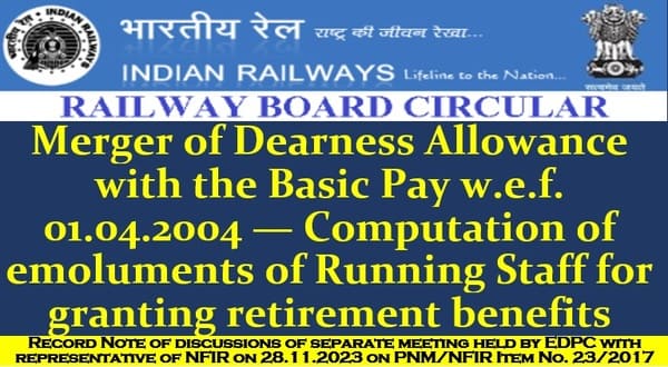 Merger of Dearness Allowance with the Basic Pay w.e.f. 01.04.2004 — Computation of emoluments of Running Staff for granting retirement benefits: MoM of PNM/NFIR Item