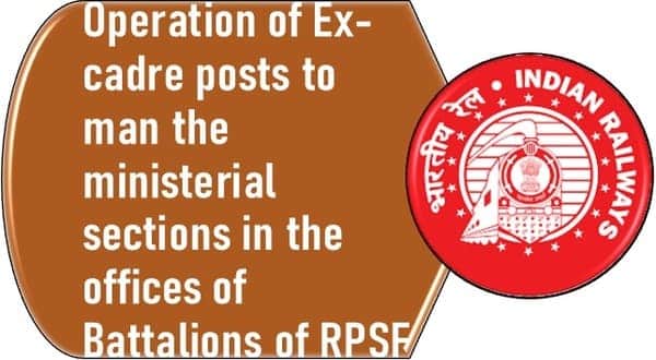 Operation of Ex-cadre posts to man the ministerial sections in the offices of Battalions of RPSF: Railway Board Directive No. 64 dated 01.01.2024