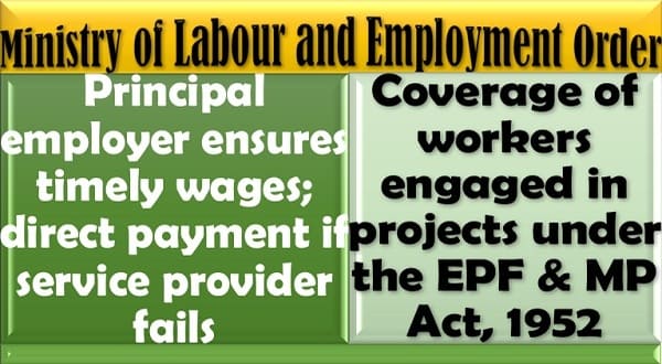 Principal employer ensures timely wages; direct payment if service provider fails: Labour Ministry Order on coverage of workers engaged in projects under the EPF & MP Act, 1952