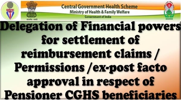 Delegation of powers for settlement of reimbursement claims/Permissions ex-post-facto approval in respect of Pensioner CGHS beneficiaries, etc
