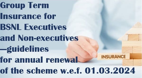 Group Term Insurance for BSNL Executives and Non-executives — Renewal w.e.f. 01.03.2024