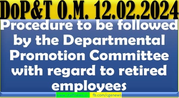 Procedure to be followed by the Departmental Promotion Committee with regard to retired employees: DoP&T OM dated 12.02.2024
