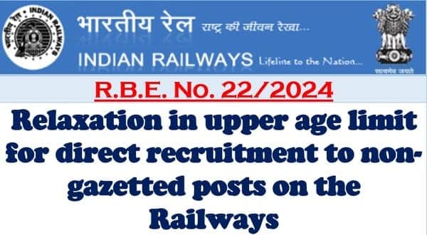 Relaxation in upper age limit for direct recruitment to non-gazetted posts on the Railways: RBE No. 22/2024 dated 07.03.2024