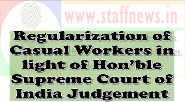 Regularization of Casual Workers in light of Hon’ble Supreme Court of India Judgement dated 3.7.2023