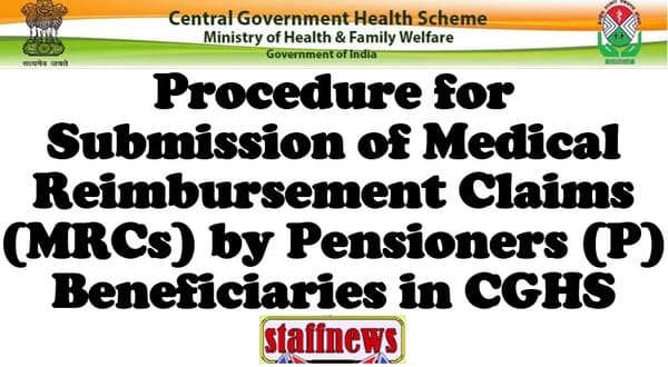 Procedure for Submission of Medical Reimbursement Claims (MRCs) by Pensioners (P) Beneficiaries in CGHS Procedure for Submission of Medical Reimbursement Claims (MRCs) by Pensioners (P) Beneficiaries in CGHS
