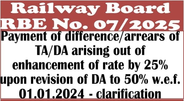Payment of difference/arrears of TA/DA arising out of enhancement of rate by 25% – Clarification: Railway Board RBE No. 07/2025