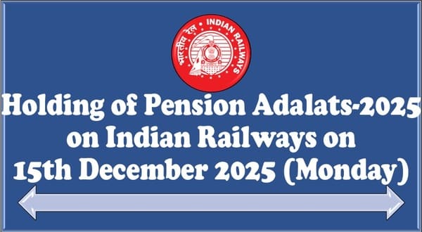 Holding of Pension Adalats-2025 on Indian Railways on 15th December 2025 (Monday)