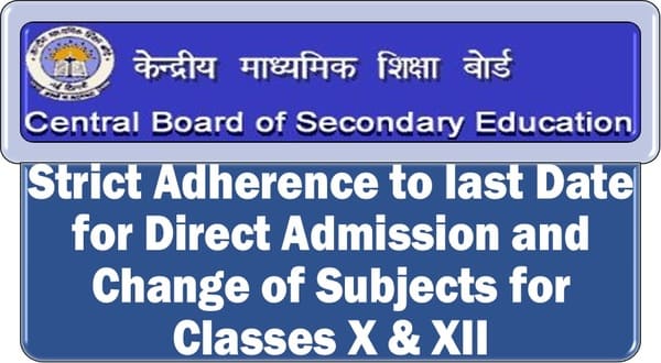 Strict Adherence to last Date for Direct Admission and Change of Subjects for Classes X & XII: CBSE
