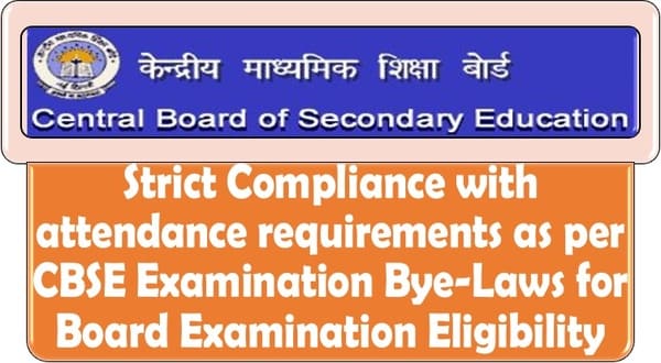 Strict Compliance with attendance requirements for Board Examination Eligibility as per CBSE Examination Bye-Laws Strict Compliance with attendance requirements for Board Examination Eligibility as per CBSE Examination Bye-Laws