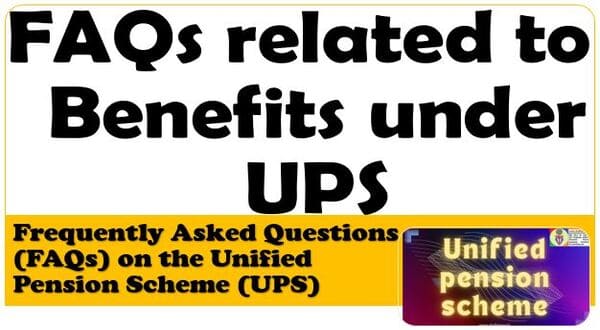 FAQs related to Benefits under UPS – Payout on Superannuation, Voluntary Retirement and Family Payout FAQs related to Benefits under UPS – Payout on Superannuation, Voluntary Retirement and Family Payout