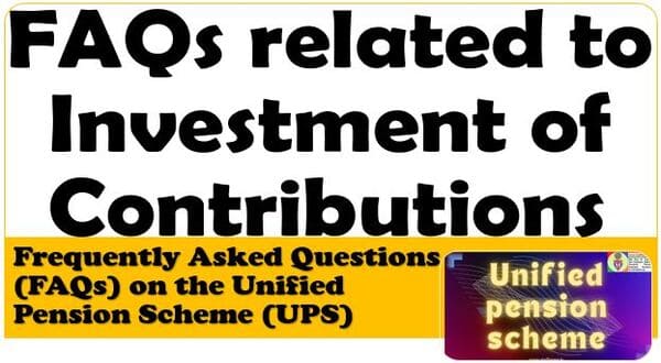 FAQs related to Investment of Contributions under UPS and options of investment choices for individual corpus