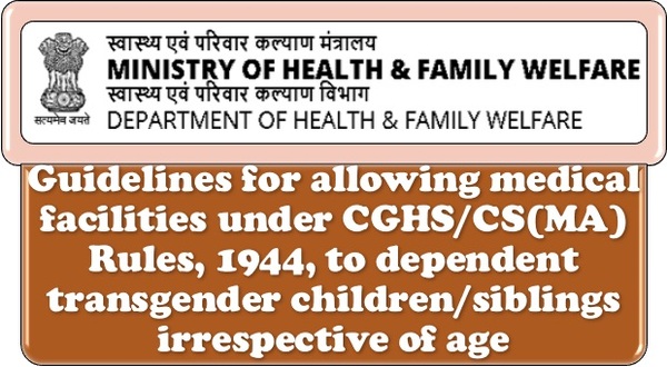 Allowing Medical facilities under CGHS/CS(MA) Rules, 1944, to dependent transgender children/siblings irrespective of age